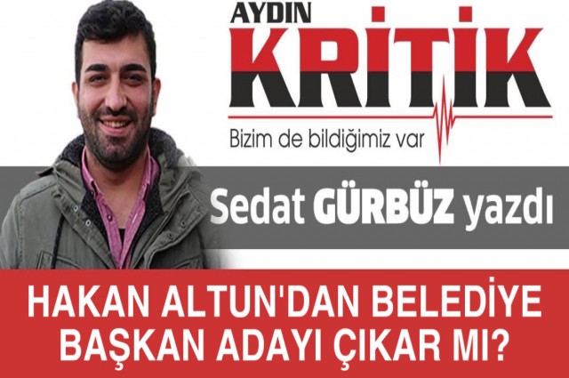 Hakan Altun’dan Belediye Başkan Adayı Çıkar mı?