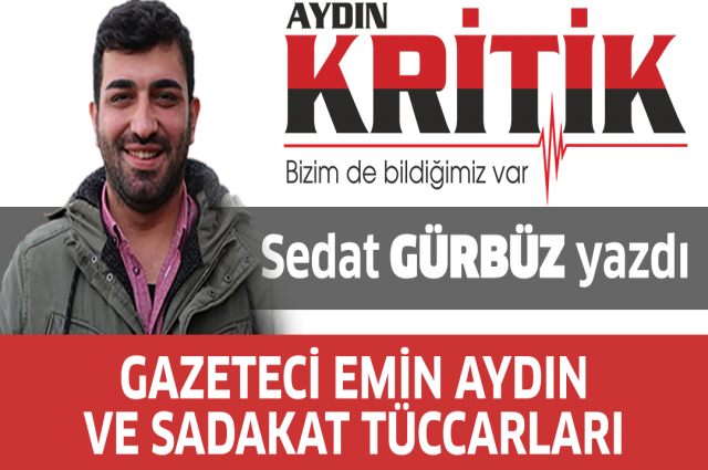 GAZETECİ EMİN AYDIN VE SADAKAT TÜCCARLARI