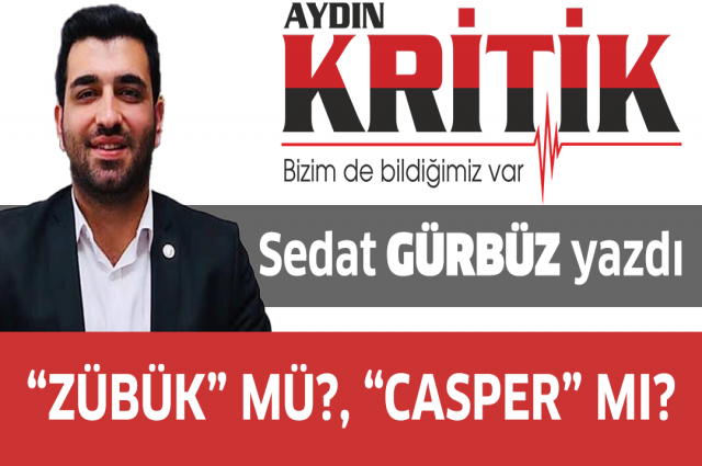 “Zübük” mü?, “Casper” mı?