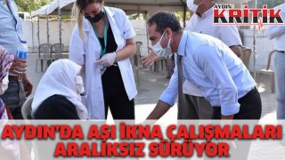Aydın’da aşı ikna çalışmaları aralıksız sürüyor