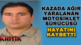 Kazada ağır yaralanan motosiklet sürücüsü hayatını kaybetti