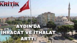 Aydın’da ihracat ve ithalat arttı