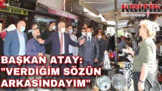 Başkan Atay: “Verdiğim sözün arkasındayım”