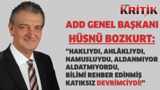 ADD Genel Başkanı Hüsnü Bozkurt:Haklıydı, Ahlâklıydı, Namusluydu, Aldanmıyor Aldatmıyordu, Bilimi Rehber Edinmiş Katıksız Devrimciydi!