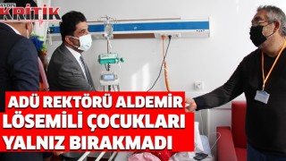 ADÜ Rektörü Aldemir, lösemili çocukları yalnız bırakmadı  