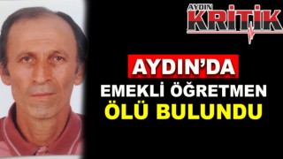 Aydın'da emekli öğretmen ölü bulundu