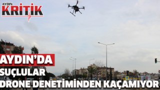 Aydın’da suçlular drone denetiminden kaçamıyor