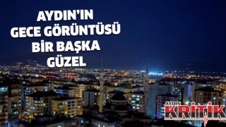 Aydın'ın gece görüntüsü bir başka güzel