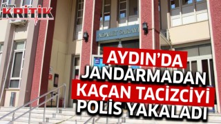 Aydın'da Jandarmadan kaçan tacizciyi polis yakaladı