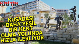 Kuşadası, daha yeşil bir kent olma yolunda hızla ilerliyor