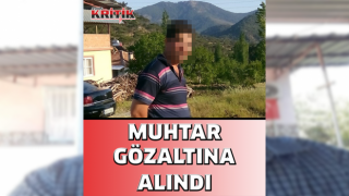 Aydınlı muhtar gözaltına alındı