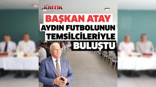 Başkan Atay, Aydın futbolunun temsilcileri ile buluştu