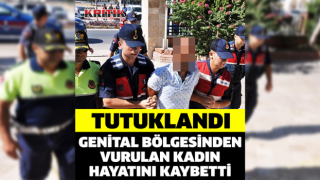 Kocası tarafından genital bölgesinden vurulan kadın hayatını kaybetti