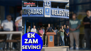 Kuşadası Belediyesi’nde Ek Zam Sevinci