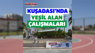 Kuşadası’nda yeşil alan çalışmaları sürüyor