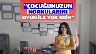 Psikolog Yıldırım “Çocuğunuzun korkularını oyun ile yok edin”