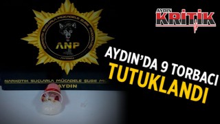 Aydın’da 9 torbacı tutuklandı