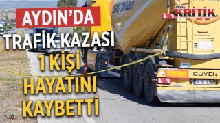 Aydın'da trafik kazası: 1 kişi hayatını kaybetti