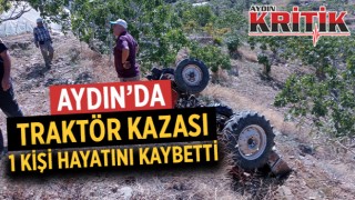 Aydın'da traktör kazası 1 kişi hayatını kaybetti