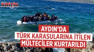 Aydın’da Türk karasularına itilen mülteciler kurtarıldı