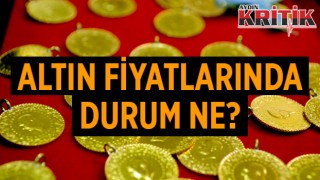 Altın fiyatlarında durum ne?