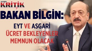 Bakan Bilgin açıkladı: EYT ve asgari ücret bekleyenler memnun olacak