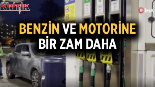 Benzin ve motorine bir zam daha!