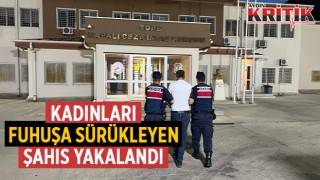 Kadınları fuhuşa sürükleyen şahıs yakalandı