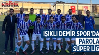 Işıklı Demir Spor'da parola süper lig