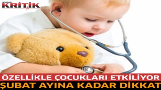 Özellikle çocukları etkiliyor; Şubat ayına kadar dikkat…