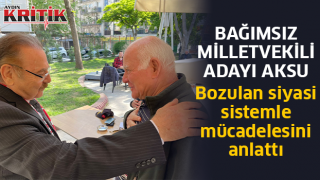 Bağımsız Milletvekili Adayı Aksu, Bozulan siyasi sistemle mücadelesini anlattı