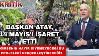 Başkan Atay 14 Mayıs’ı işaret etti: Kimsenin hayır diyemeyeceği bu projeleri gerçekleştireceğiz