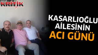 Kasarlıoğlu ailesinin acı günü