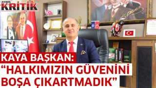 Kaya Başkan: “HALKIMIZIN GÜVENİNİ BOŞA ÇIKARTMADIK”