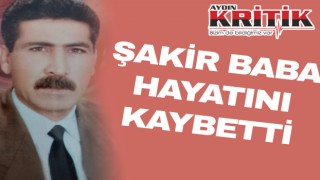 Şakir Baba hayatını kaybetti