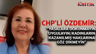 CHP'li Özdemir: "YASALARA DOKUNMAYIN, UYGULAYIN. KADINLARIN KAZANILMIŞ HAKLARINA GÖZ DİKMEYİN"