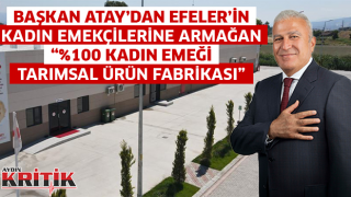 BAŞKAN ATAY’DAN EFELER’İN KADIN EMEKÇİLERİNE ARMAĞAN “%100 KADIN EMEĞİ TARIMSAL ÜRÜN FABRİKASI”