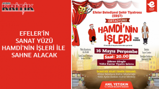 EFELER’İN SANAT YÜZÜ HAMDİ’NİN İŞLERİ İLE SAHNE ALACAK