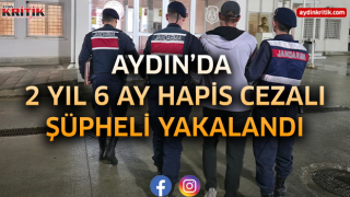 Aydın’da 2 Yıl 6 Ay Hapis Cezalı Şüpheli Yakalandı