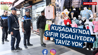 KUŞADASI’NDA SIFIR İŞGALİYEDEN TAVİZ YOK