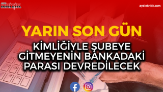 Yarın son gün: Kimliğiyle şubeye gitmeyenin bankadaki parası devredilecek