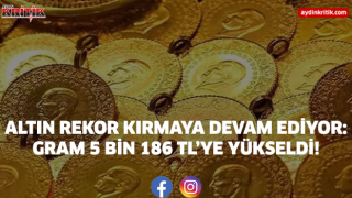Altın Rekor Kırmaya Devam Ediyor: Gram 5 Bin 186 TL’ye Yükseldi!