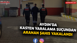 AYDIN’DA KASTEN YARALAMA SUÇUNDAN ARANAN ŞAHIS YAKALANDI