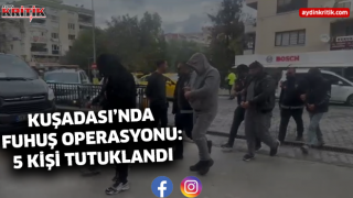 Kuşadası’nda Fuhuş Operasyonu: 5 Kişi Tutuklandı