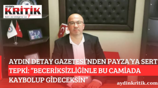 AYDIN DETAY GAZETESİ’NDEN KASIM PAYZA’YA SERT TEPKİ: “BECERİKSİZLİĞİNLE BU CAMİADA KAYBOLUP GİDECEKSİN”