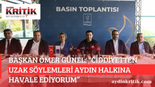 BAŞKAN ÖMER GÜNEL: “CİDDİYETTEN UZAK SÖYLEMLERİ AYDIN HALKINA HAVALE EDİYORUM”