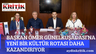 BAŞKAN ÖMER GÜNEL KUŞADASI’NA YENİ BİR KÜLTÜR ROTASI DAHA KAZANDIRIYOR