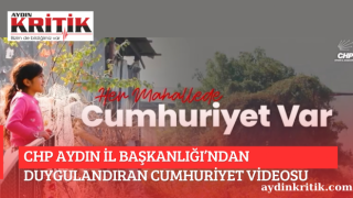CHP AYDIN İL BAŞKANLIĞI’NDAN DUYGULANDIRAN CUMHURİYET VİDEOSU