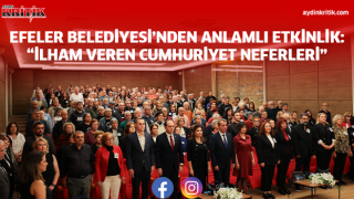 EFELER BELEDİYESİ’NDEN ANLAMLI ETKİNLİK: “İLHAM VEREN CUMHURİYET NEFERLERİ”