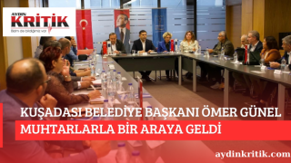 KUŞADASI BELEDİYE BAŞKANI ÖMER GÜNEL MUHTARLARLA BİR ARAYA GELDİ